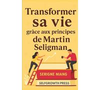 Transformer sa vie grâce aux principes de Martin Seligman