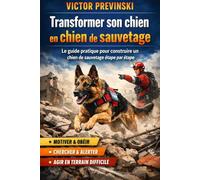 Transformer son chien en chien de sauvetage: Le guide pratique pour construire un chien de sauvetage étape par étape