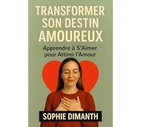 TRANSFORMER SON DESTIN AMOUREUX: Apprendre à S’Aimer pour Attirer l’Amour.