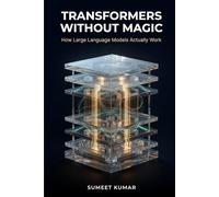 Transformer Without Magic: How Large Language Models Actually Work