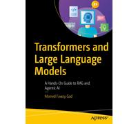 Transformers and Large Language Models : A Hands-On Guide to RAG and Agentic AI
