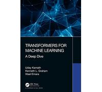 Transformers for Machine Learning: A Deep Dive (Chapman & Hall/CRC Machine Learning & Pattern Recognition)