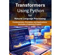 Transformers Using Python for Natural Language Processing: Fundamentals, Principles and Applications