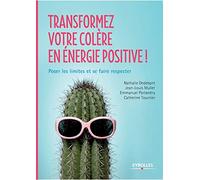 Transformez votre colère en énergie positive !: Poser les limites et se faire respecter