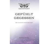 Transformierendes Journal & Workbook für emotionales Essen: Erkenne deine Trigger, verstehe die Wurzel deines Essverhaltens und finde wieder zu dir zurück. Mit Achtsamkeit und Selbstliebe..