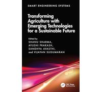Transforming Agriculture with Emerging Technologies for a Sustainable Future (Smart Engineering Systems: Design and Applications)