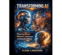 Transforming AI: Mastering Neural Networks,Transformers, and Generative Models
