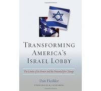 Transforming America's Israel Lobby: The Limits of Its Power and the Potential for Change