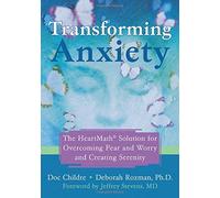 Transforming Anxiety: The HeartMath Solution for Overcoming Fear and Worry and Creating Serenity by Doc Childre (2006-05-03)