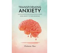 Transforming Anxiety: Using Anxiety To Your Advantage