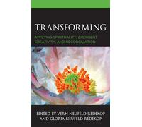 Transforming: Applying Spirituality, Emergent Creativity, and Reconciliation