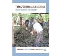 Transforming Archaeology : Activist Practices and Prospects