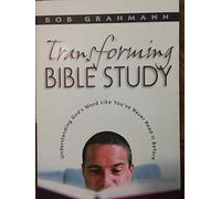 Transforming Bible Study: Understanding God's Word Like You've Never Read It Before