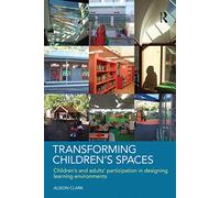 Transforming Children's Spaces: Children's and Adults' Participation in Designing Learning Environments