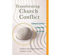Transforming Church Conflict: Compassionate Leadership in Action