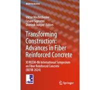 Transforming Construction: Advances in Fiber Reinforced Concrete: XI RILEM-fib International Symposium on Fiber Reinforced Concrete (BEFIB 2024) (RILEM Bookseries, 54)