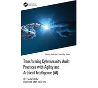Transforming Cybersecurity Audit Practices with Agility and Artificial Intelligence (AI) (Security, Audit and Leadership Series)