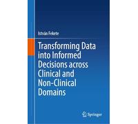 Transforming Data into Informed Decisions across Clinical and Non-Clinical Domains