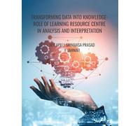 TRANSFORMING DATA INTO KNOWLEDGE: ROLE OF LEARNING RESOURCE CENTRE IN ANALYSIS AND INTERPRETATION