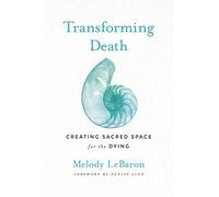 Transforming Death: Creating Sacred Space for the Dying