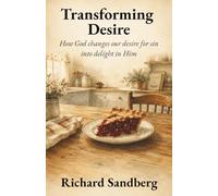 Transforming Desire: How God changes our desire for sin into delight in Him (The Thrive Series)