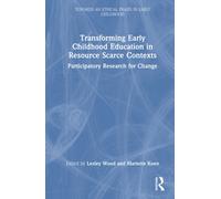 Transforming Early Childhood Education in Resource Scarce Contexts : Participatory Research for Change