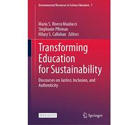 Transforming Education for Sustainability: Discourses on Justice, Inclusion, and Authenticity: 7 (Environmental Discourses in Science Education, 7)