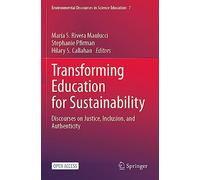 Transforming Education for Sustainability: Discourses on Justice, Inclusion, and Authenticity: 7 (Environmental Discourses in Science Education, 7)