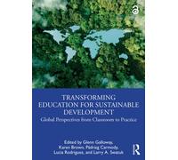 Transforming Education for Sustainable Development : Global Perspectives from Classroom to Practice