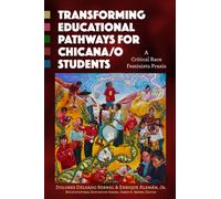 Transforming Educational Pathways for Chicana/o Students : A Critical Race Feminista Praxis