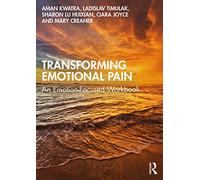 Transforming Emotional Pain: An Emotion-Focused Workbo - Kwatra, Aman - Paperback -22/09/2022