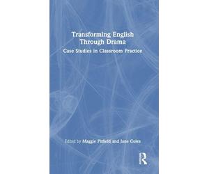 Transforming English Through Drama: Case Studies in Classroom Practice