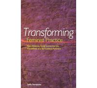 Transforming Feminist Practice: Non-Violence, Social Justice, and the Possibilities of a Spiritualized Feminism