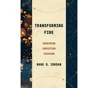 Transforming Fire: Imagining Christian Teaching (Theological Education Between the Times (Tebt))