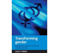 TransForming gender: Transgender practices of identity, intimacy and care