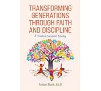 Transforming Generations Through Faith and Discipline: A Bible Study Curriculum