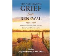 Transforming Grief Into Renewal: A Practical Guide for Churches, Pastors, and Care Teams