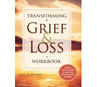 Transforming Grief & Loss Workbook: Activities, Exercises & Skills to Coach Your Client Through Life Transitions