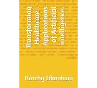 Transforming Healthcare : Applications of Artificial intelligence.