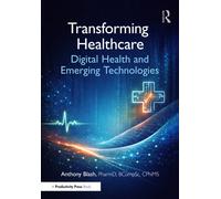 Transforming Healthcare : Digital Health and Emerging Technologies
