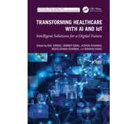 Transforming Healthcare With AI And IoT : Intelligent Solutions For a Digital Future
