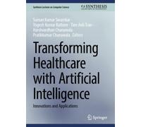 Transforming Healthcare with Artificial Intelligence : Innovations and Applications