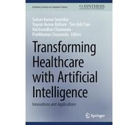 Transforming Healthcare with Artificial Intelligence: Innovations and Applications (Synthesis Lectures on Computer Science)