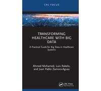 Transforming Healthcare with Big Data : A Practical Guide for Big Data in Healthcare Systems