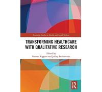 Transforming Healthcare with Qualitative Research (Routledge Studies in Research Methods for Health and Social Welfare)