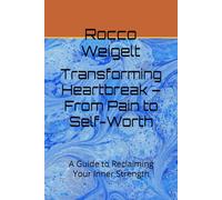 Transforming Heartbreak - From Pain to Self-Worth: A Guide to Reclaiming Your Inner Strength