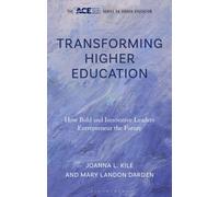 Transforming Higher Education : How Bold and Innovative Leaders Entrepreneur the Future