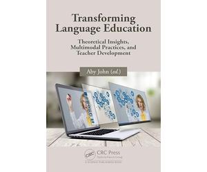 Transforming Language Education: Theoretical Insights, Multimodal Practices, and Teacher Development