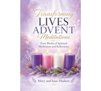 Transforming Lives Advent Meditations: Four Weeks of Spiritual Meditation and Reflection