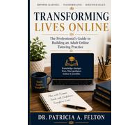 Transforming Lives Online: The Professional’s Guide to Building an Adult Online Tutoring Practice